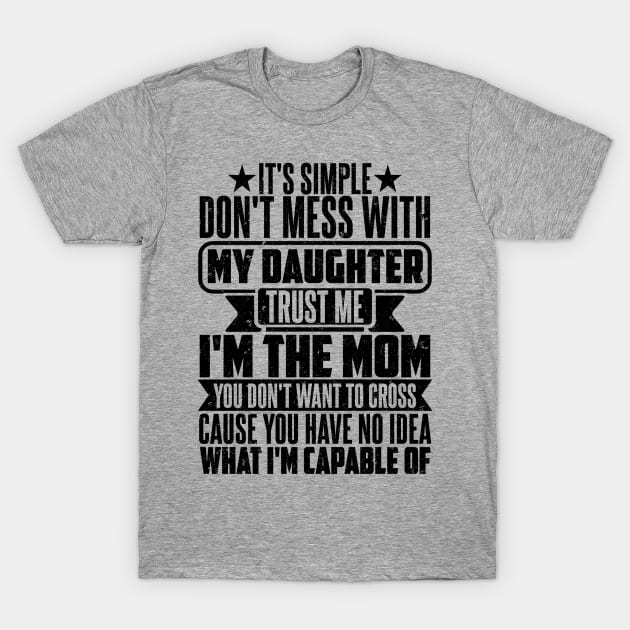 IT'S SIMPLE DON'T MESS WITH MY DAUGHTER T-Shirt by SilverTee